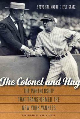 The Colonel and Hug: The Partnership That Transformed the New York Yankees by Steve Steinberg, Lyle Spatz