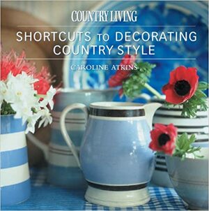 Country Living Shortcuts to Decorating Country Style by Country Living Magazine, Country Living Magazine