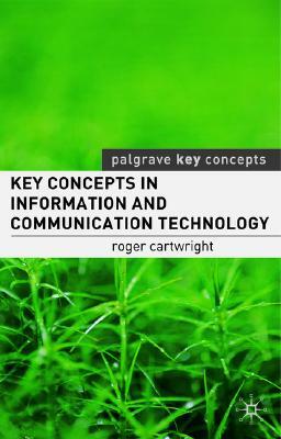 Key Concepts in Information and Communication Technology by Roger Cartwright