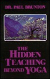 The Hidden Teaching Beyond Yoga by Paul Brunton