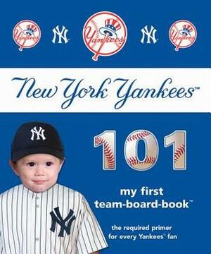 New York Yankees 101: My First Team Board Book by Brad M. Epstein