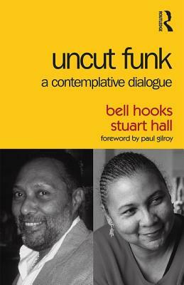 Uncut Funk: A Contemplative Dialogue by Stuart Hall, bell hooks