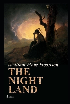 The Night Land (Illustrated) by William Hope Hodgson