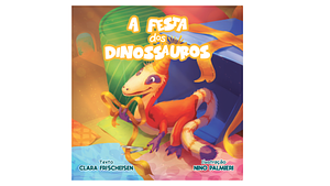 A Festa dos Dinossauros by Clara Frischeisen