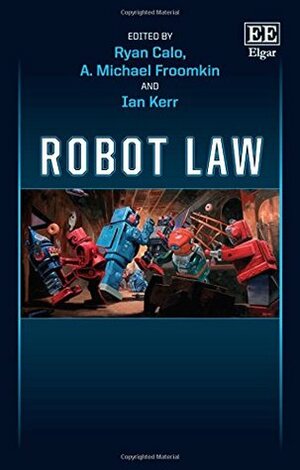 Robot Law by A. Michael Froomkin, Ian Kerr, Ryan Calo