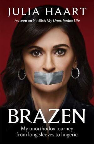 Brazen: The sensational memoir from the star of Netflix's My Unorthodox Life by Julia Haart