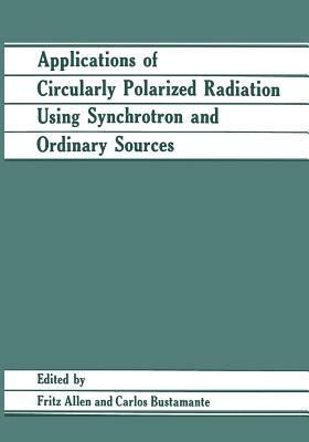 Applications of Circularly Polarized Radiation Using Synchrotron and Ordinary Sources by Fritz Allen, Carlos Bustamante