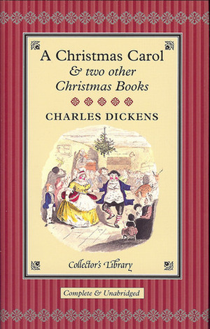 A Christmas Carol & Two Other Christmas Books by Charles Dickens