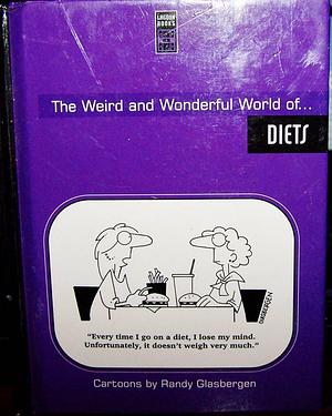 The Weird and Wonderful World Of-- Diets by Randy Glasbergen