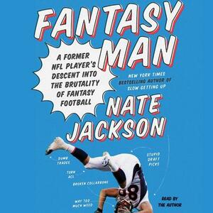 Fantasy Man: A Former NFL Player's Descent Into the Brutality of Fantasy Football by 