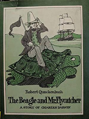 The Beagle and Mr. Flycatcher: A Story of Charles Darwin by Robert Quackenbush