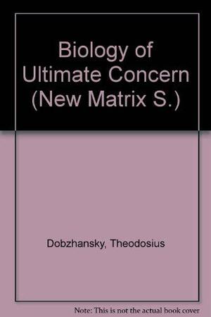 The Biology of Ultimate Concern by Theodosius Dobzhansky