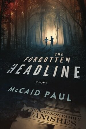 The Forgotten Headline by McCaid Paul