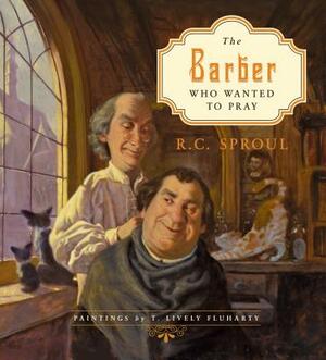 The Barber Who Wanted to Pray by R.C. Sproul