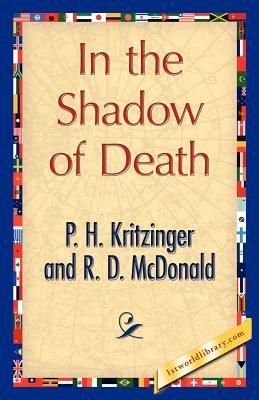 In the Shadow of Death by D. McDonald R. D. McDonald, P. H. Kritzinger and R. D. McDonald, P. H. Kritzinger