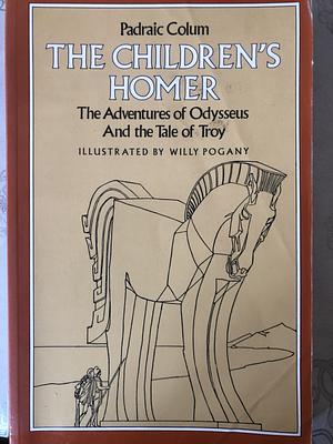 The Children's Homer: The Adventures of Odysseus and the Tale of Troy by Homer, Willy Pogány, Padraic Colum