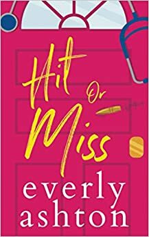 Hit or Miss by Everly Ashton