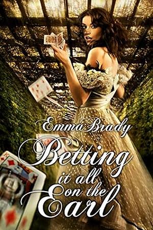 Betting It All on the Earl by Emma Brady