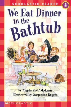 We Eat Dinner in the Bathtub by Jacqueline Rogers, Jaqueline Rogers, Angela Shelf Medearis