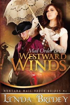 Mail Order Bride: Westward winds: A Clean Historical Mail Order Bride Romance by Linda Bridey