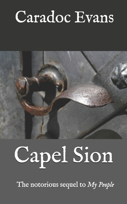 Capel Sion: The notorious sequel to 'My People' by Caradoc Evans