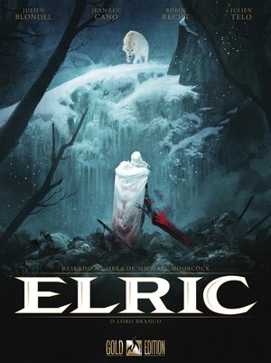 Elric Vol. 02: O Lobo Branco by Julien Blondel, Robin Recht, Jean-Luc Cano, Julien Telo