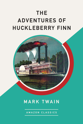 The Adventures of Huckleberry Finn (Amazonclassics Edition) by Mark Twain