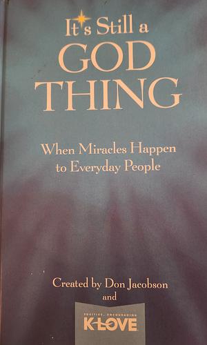 It's Still A God Thing: When Miracles Happen to Everyday People by Don Jacobson