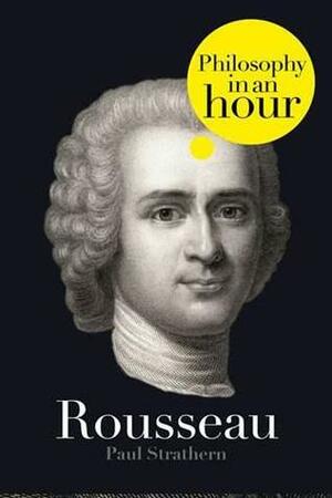 Rousseau Philosophy in an Hour by Paul Strathern