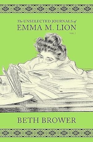 The Unselected Journals of Emma M. Lion: Vol. 7 by Beth Brower