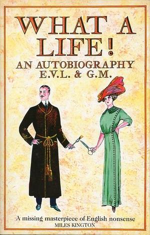 What a Life! An Autobiography by George Morrow, Edward Verrall Lucas, Edward Verrall Lucas