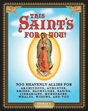 This Saint's for You!: 300 Heavenly Allies Who Will Change Your Life by Thomas J. Craughwell
