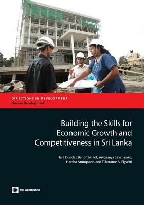 Building the Skills for Economic Growth and Competitiveness in Sri Lanka by Halil Dundar, Benoît Millot, Yevgeniya Savchenko