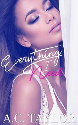 Everything I Need by A. C. Taylor