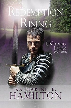 Redemption Rising: Part Three in The Unfading Lands Series by Katharine E. Hamilton