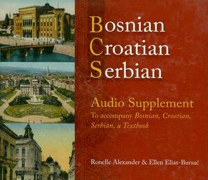 Bosnian, Croatian, Serbian Audio Supplement: To Accompany Bosnian, Croatian, Serbian, a Textbook by Ronelle Alexander
