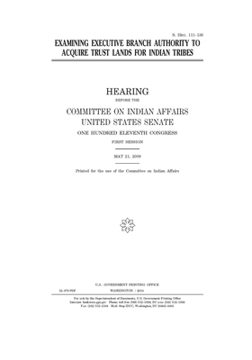 Examining executive branch authority to acquire trust lands for Indian tribes: hearing before the Committee on Indian Affairs, United States Senate, O by United States Congress, United States Senate, Committee On Indian Affairs (senate)