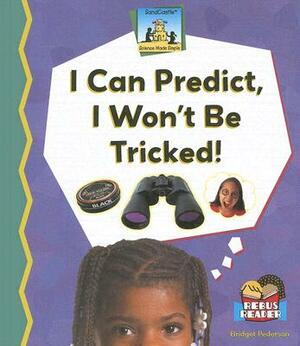 I Can Predict, I Wont Be Tricked! by Bridget Pederson