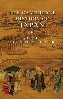 The Cambridge History of Japan, Volume 5: the Nineteenth Century by Marius B. Jansen