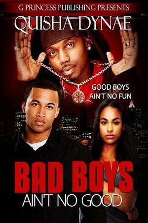 Bad Boys Ain't No Good by Quisha Dynae