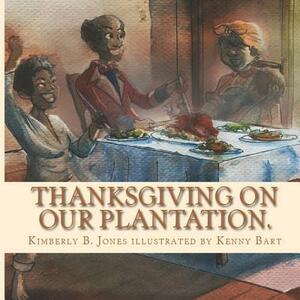 Thanksgiving on Our Plantation: The Same OLE Food, We Call Soul Food by Kimberly Boyd Jones