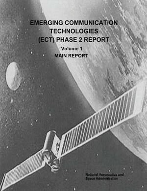 Emerging Communication Technologies (ECT) Phase 2 Report: Volume 1 - Main Report by National Aeronautics and Administration