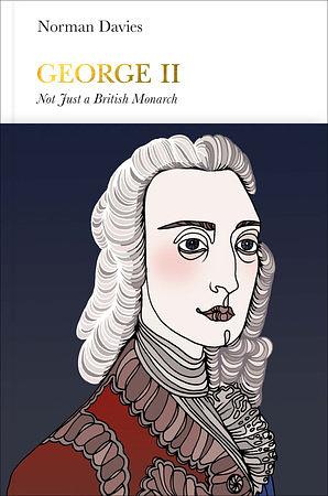 George II (Penguin Monarchs): Not Just a British Monarch by Norman Davies