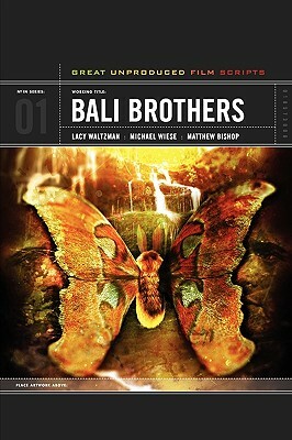 Bali Brothers: Great Unproduced Film Scripts by Michael Wiese, Lacy Waltzman, Matthew Bishop
