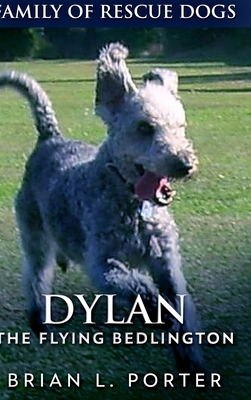 Dylan - The Flying Bedlington: Large Print Hardcover Edition by Brian L. Porter