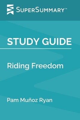 Study Guide: Riding Freedom by Pam Muñoz Ryan (SuperSummary) by SuperSummary