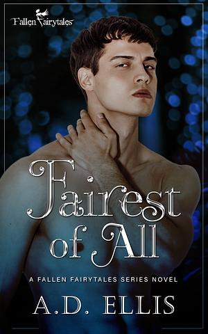 Fairest of All: A Fallen Fairytales Dark MM Romance by A.D. Ellis