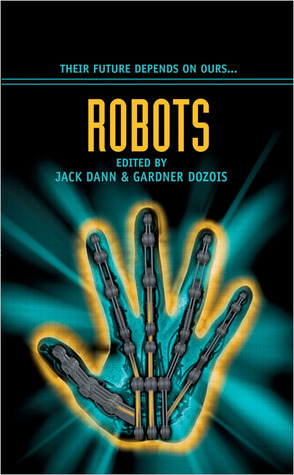 Robots by Chris Beckett, Alex Irvine, Geoff Ryman, Mike Resnick, Gene Wolfe, James Patrick Kelly, Michael Swanwick, Benjamin Rosenbaum, Tony Daniel, Howard Waldrop, Jack Dann, Steven Popkes, Gardner Dozois