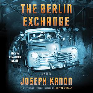 The Berlin Exchange: A Novel by Joseph Kanon, Joseph Kanon