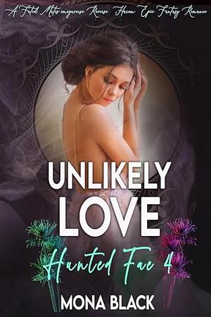 Unlikely Love: A Fated Mates Omegaverse Reverse Harem Epic Fantasy Romance by Mona Black